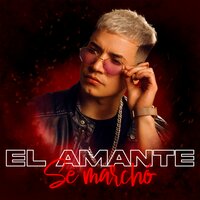 Se Marchó - El Amante