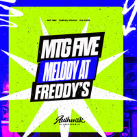 Mtg Five Melody At Freddy's - DJ PND & MC MN & Authentic Records & CACAU CHUU