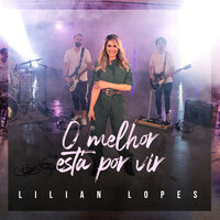 O Melhor Está por Vir - Lilian Lopes & Graça Music