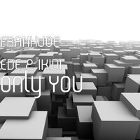 Only You - FRANKJOE EDE & IKIDI