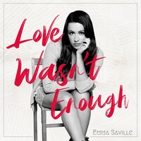 Love Wasn't Enough - Emma Saville