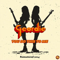 You Do This to Me - Geordie
