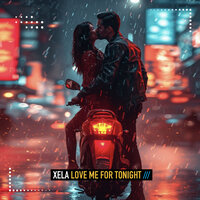 Love Me for Tonight - Xela