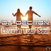 Love in Your Soul - DJ Decron & DrumMasterz
