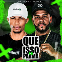 Que Isso É a Parma - MC LEON & Dj Cirilo de Caxias