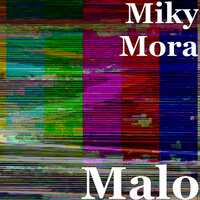 Malo - Miky Mora