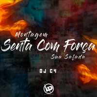 Montagem - Senta Com Força Sua Safada - DJ C4