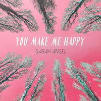 You Make Me Happy - Sarah Angel