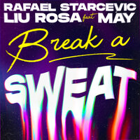 Break a Sweat - Rafael Starcevic & Liu Rosa & MAY