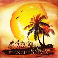 É Bom Parar - Francisco Alves