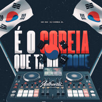 É o Coreia Que Ta no Toque - DJ COREIA ZL & Authentic Records & MC Gw