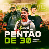 Pentão de 30 - MC BRUNYN & Dj Huguinho & Almir Delas