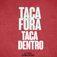Taca Dentro Taca Fora - DJ PING PONG & MC Yanca