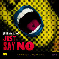 Just Say No - Jeremy Juno & Deephope