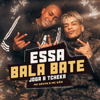 Essa Bala Bate - Joga a Tcheka - Mc Kevin & MC Gão & Mc Kevin, Mc Gão