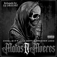 Matas O Mueres (Rebajada) - Angel 817 & Juan Gotti & Dreamer Loco & Dj Dreemz