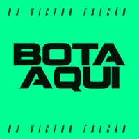 Bota Aqui - DJ VICTOR FALCÃO
