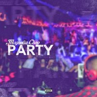 Party - Magnolia Chop
