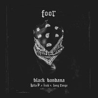 Black Bandana - FooR & Long Range & Killa P & IRAH