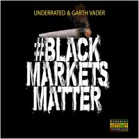 Black Markets Matter - Underrated & Garth Vader & Underrated, Garth Vader