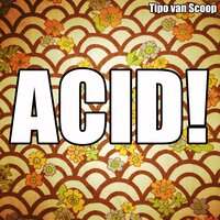 Acid! - Tipo van Scoop