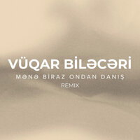 Mənə Biraz Ondan Danış - Vüqar Biləcəri