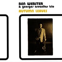 Autumn Leaves (Take 2) - Ben Webster & Georges Arvanitas Trio