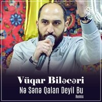 Nə Sənə Qalan Deyil Bu - Vüqar Biləcəri