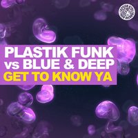 Get to Know Ya - Plastik Funk
