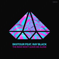 The Rave Won't Leave Me Alone - SkiiTour & Ray Black
