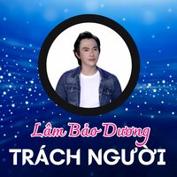 Trách Người - Lâm Bảo Dương