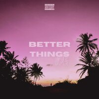 Better Things - Mil$