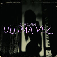 Ultima Vez - Boschin & Gree Cassua