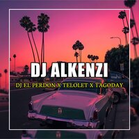 DJ El Perdone x Telolet x Tagoday - DJ Alkenzi