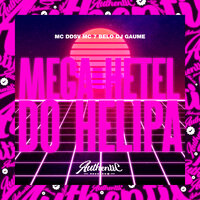 Mega Hetel do Helipa - DJ Gaume & Mc 7 Belo & MC DDSV