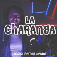 LA CHARANGA: Matzz Remix Sessions - MATZZ