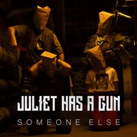 Someone Else - Juliet Has A Gun