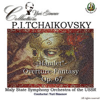 Hamlet: Overture - Fantasy Op. 67 - Юрий Симонов & Maly State Symphony Orchestra of the USSR & Пётр Ильич Чайковский