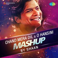 Chand Mera Dil / O Hansini Mashup - Shaan