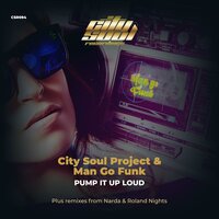 Pump It Up Loud - City Soul Project & Man Go Funk & City Soul Project & Man Go Funk & Narda