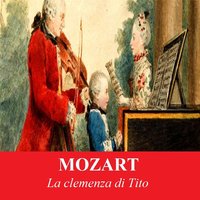 La clemenza di Tito, K. 621, Act I: "Del più sublime soglio" - Вольфганг Амадей Моцарт & Franco Bonisolli