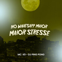 No Whatsapp Maior Stresse - MC K9 & DJ PING PONG