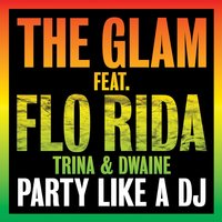 Party Like a DJ - The Glam & Flo Rida & Trina & Dwaine & Radio Killer