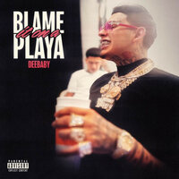 Blame It On a Playa - Deebaby