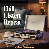 Chill, Listen, Repeat - Golden Mornings