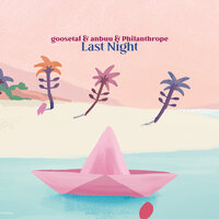 Last Night - goosetaf & Anbuu & Philanthrope & Lead Major