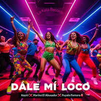 Dale Mi Loco - Kayiri & Puyalo Pantera & Marino El Abusador