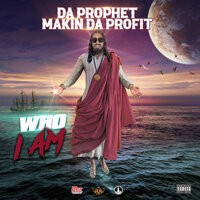 Who I Am - Da Prophet Makin Da Profit