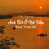 Anh Giờ Ở Nơi Đâu - Mỹ Nhung & Tone Nữ