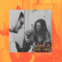 Isn't It That Hard - Tyna & Rodan